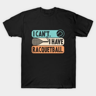 Cool Racquetball Coach With Saying I Can't I Have Racquetball T-Shirt